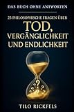Das Buch ohne Antworten - 25 philosophische Fragen über Tod,...