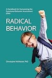  Radical Behavior: A Handbook for Humanizing the Functional Behavior Assessment (FBA)