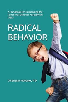 Paperback Radical Behavior: A Handbook for Humanizing the Functional Behavior Assessment (FBA) Book