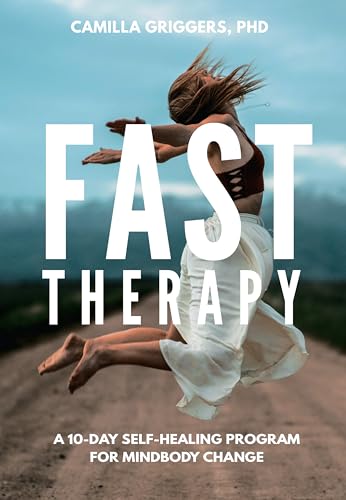 Fast Therapy: A 10-Day Self-Healing Program for Mindbody Change