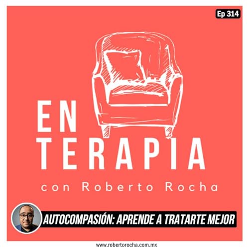 Ep 314 Autocompasi&oacute;n: aprende a tratarte mejor