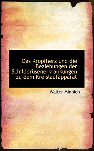 Das Kropfherz Und Die Beziehungen Der Schilddr Senerkrankungen Zu Dem Kreislaufapparat (German Edition)