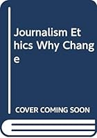 Journalism Ethics: Why Change? 9999472176 Book Cover