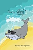 You're Swhale Aquarium Log Book: Fish tank log to track and record your aquarium maintenance care - Aquarium maintenance for kids and family