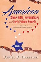 American Silver-Hilted, Revolutionary and Early Federal Swords Volume I: According to Their Geographical Areas of Mounting 1503530507 Book Cover