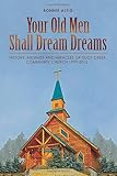 Your Old Men Shall Dream Dreams: History, Musings and Miracles of Duck Creek Community Church 1999-2015