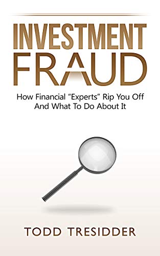 Investment Fraud: How Financial “Experts” Rip You Off And What To Do About It (Financial Freedom for Smart People Book 3)