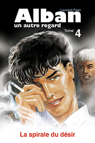 Télécharger La spirale du désir (Alban, un autre regard t. 4) Livre PDF Gratuit