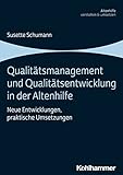 Qualitätsmanagement und Qualitätsentwicklung in der Altenhilfe: Neue Entwicklungen, praktische Umsetzungen