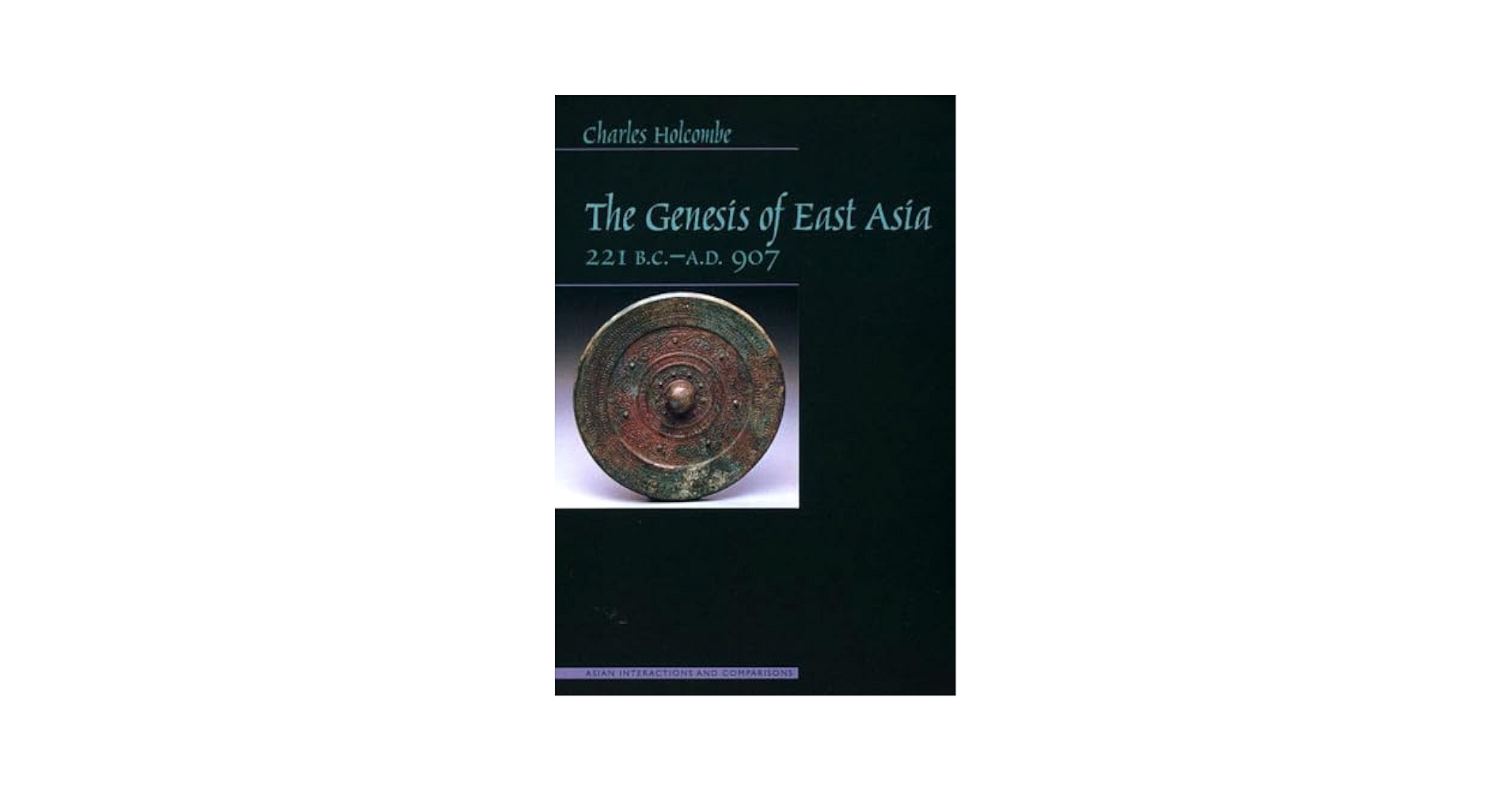 The Genesis of East Asia, 221 B.C.-A.D. 907: Holcombe