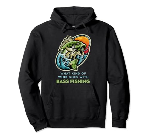 What Kind Of Wine Goes With Bass Fishing - Funny Bass Pullover Hoodie