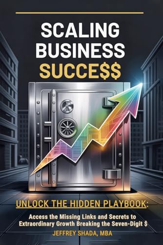 SCALING BUSINESS SUCCESS: Unlock the Hidden Playbook: