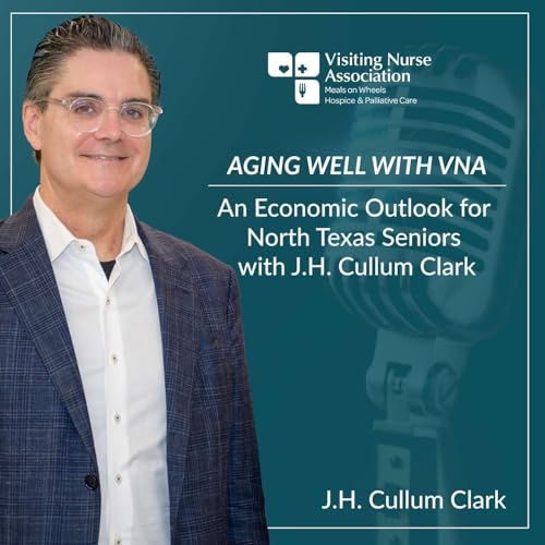 An Economic Outlook for North Texas Seniors with J.H. Cullum Clark