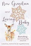 New Grandma and Loving Baby Bonding and Gratitude Journal: Lullabies, Memories & Togetherness