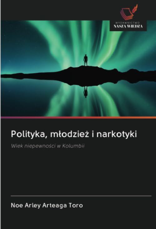 Polityka, m¿odzie¿ i narkotyki: Wiek niepewno¿ci w Kolumbii