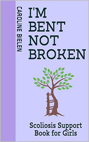 Télécharger I'm Bent Not Broken: Scoliosis Support Book for Girls (English Edition) Gratuit