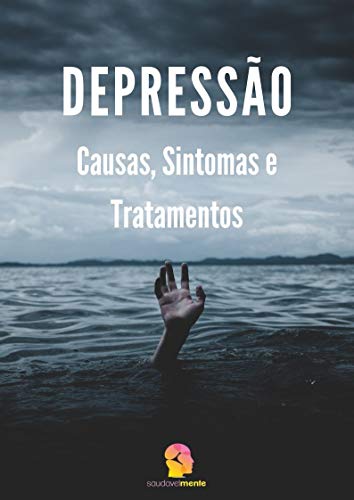 Depressão: Causas, Sintomas e Tratamentos (Saúde Mental e Vida Plena Livro 1)