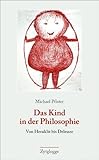  Das Kind in der Philosophie: Von Heraklit bis Deleuze