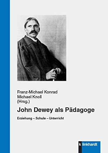 John Dewey als Pädagoge: Erziehung – Schule – Unterricht