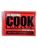 The Original Cook Like a Man Cookbook - The Last Male Art Form: Grill It. Smoke It. BBQ the Heck Out of It. B000SOMJ4I Book Cover