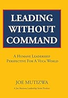 Leading Without Command: A Humane Leadership Perspective for a Vuca World 1482806584 Book Cover