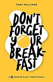 Don't Forget Your Breakfast: A 5 Minute Devotional