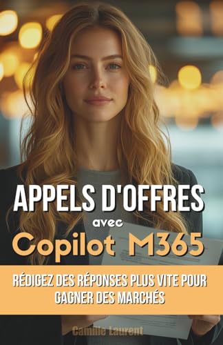 Appels d'Offres avec Copilot M365: Rédigez des réponses plus vite pour gagner des marchés (French Edition)