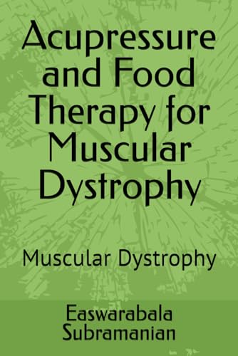 Acupressure and Food Therapy for Muscular Dystrophy: Muscular Dystrophy (Common People Medical Books - Part 3)