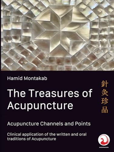 The Treasures Of Acupuncture: Acupuncture Channel And Point Energetics / Clinical Application Of The Written And Oral Traditions Of Acupuncture
