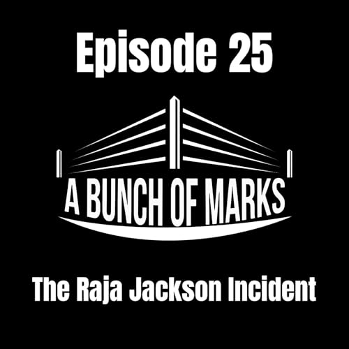 A Bunch of Marks Episode 25: The Raja Jackson Incident