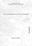  Atlas morphologique des villes de Normandie