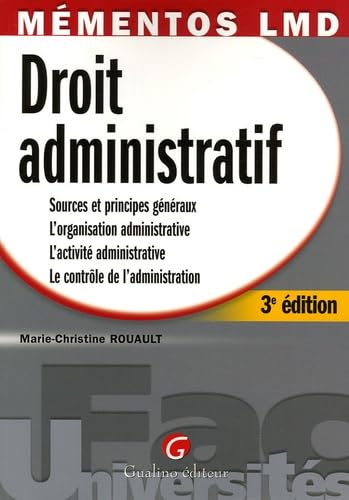 Droit administratif: Sources et principes généraux, l'organistaion administrative, l'activité administrative, le contrôle de l'administration