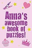 Anna's Awesome Book Of Puzzles!: Children's puzzle book containing 20 unique personalised name puzzle as well as 80 other fun puzzles