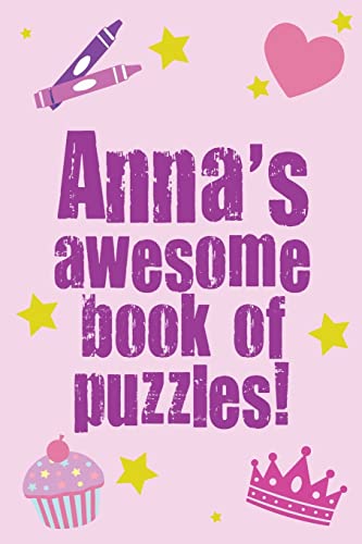 Anna's Awesome Book Of Puzzles!: Children's puzzle book containing 20 unique personalised name puzzle as well as 80 other fun puzzles