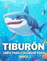 Tiburón Libro De Colorear Para Niños: +40 Dibujos Fáciles Y Divertidos De Lindas Tiburón Para Colorear Para Niños, Niños Y Niñas Que Aman La Vida ... Para Aliviar El Estrés (Spanish Edition) B0CSFH7BYN Book Cover