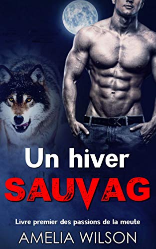 Télécharger Un hiver sauvage (Livre premier des passions de la meute) Gratuit