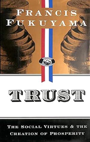 Trust: The Social Virtues and the Creation of Prosperity