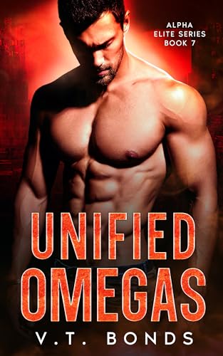 Unified Omegas: A Dark and Steamy Fated-Mates Romance: A Romantic Suspense Military Omegaverse Series Finale (Alpha Elite Series Book 7)