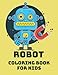 Robot Coloring Book For Kids: Coloring Book with Simple Robots For Toddlers, Preschoolers, Kids Ages 4-8.
