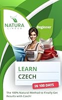 Learn Czech in 100 Days: The 100% Natural Method to Finally Get Results with Czech (For Beginners) B0D4HBXW1S Book Cover