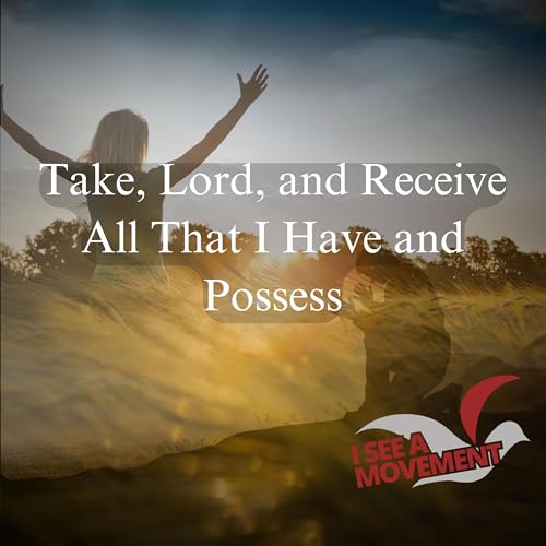 Take, Lord, and Receive All That I Have and Possess