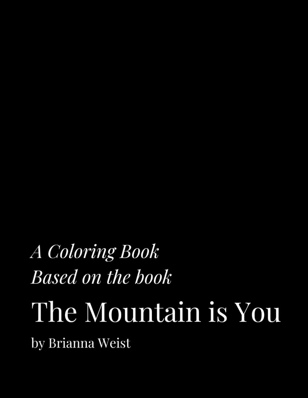 A Coloring Book Based on the Book: The Mountain is You by Brianna Weist