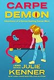 Carpe Demon: Paranormal Women's Fiction (Demon-Hunting Soccer Mom Book 1)