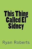 This Thing Called El Sidney 1480052876 Book Cover