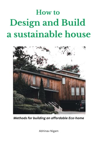 How to design and build a sustainable house: Methods for building...