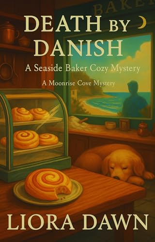 DEATH BY DANISH: The Moonrise Cove Mystery: A Seaside Baker Cozy Mystery