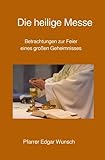 heilige messe frankfurt  Die heilige Messe: Betrachtungen zur Feier eines großen Geheimnisses
