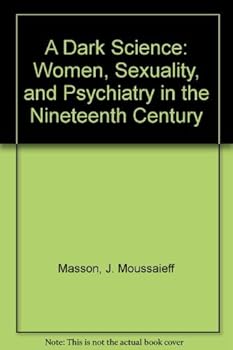 Paperback A Dark Science: Women, Sexuality, and Psychiatry in the Nineteenth Century Book