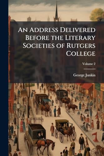 An Address Delivered Before the Literary Societies of Rutgers College; Volume 2