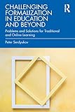 Challenging Formalization in Education and Beyond